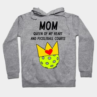 Mom Queen of My Heart and Pickleball Courts Hoodie